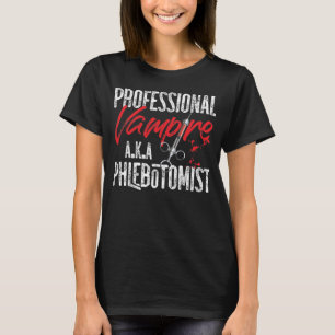 Camiseta Phlebotomist Phlebotomy Professional Vampire A.K.A