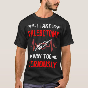 Camiseta Phlebotomy Phlebotomist Seriamente