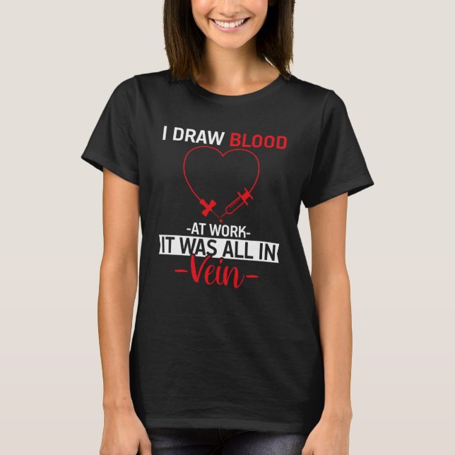 Camiseta Phlebotomy Tech I Desenhar Sangue Tudo Em Phleboto (Frente)