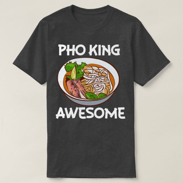 Camiseta Pho King Incrível Pho Noodle Soup Vietnamita (Frente do Design)