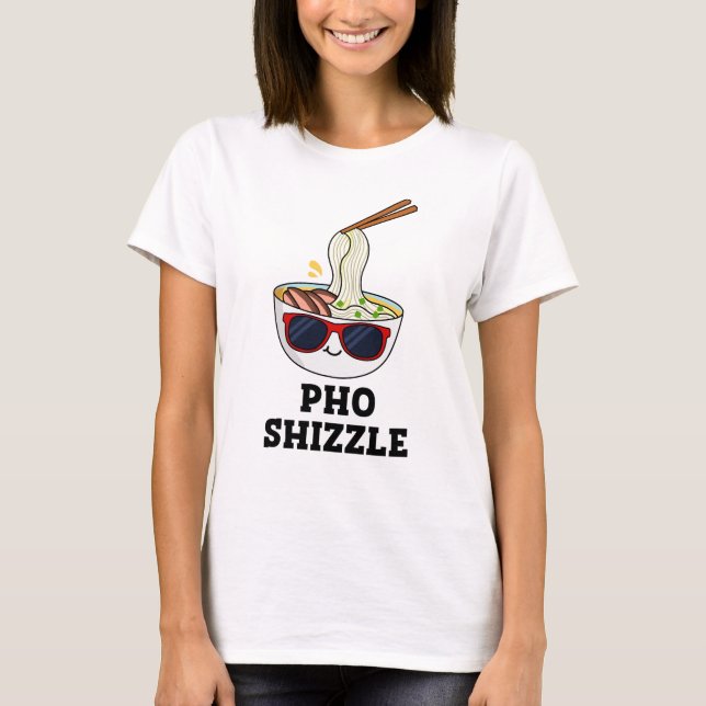 Camiseta Pho Shizzle Funny Noodle Pun (Frente)