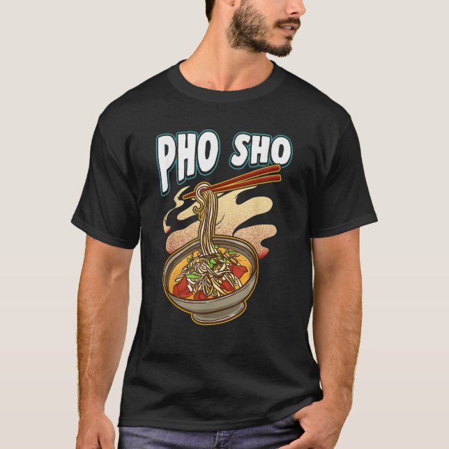 Camiseta Pho Sho Vietnamita Noodles Soup Bowl Rice Pun Gift (Frente)