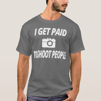 Camiseta photography t shirt i Get paid to shoot people fri