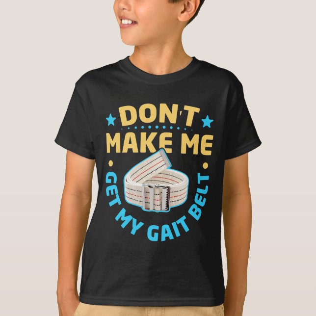 Camiseta Physical Therapy Themed Dont Make Me Get My Gait  (Frente)