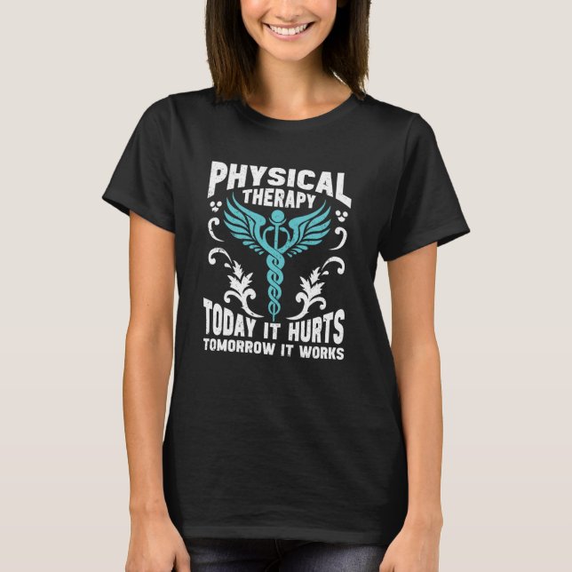Camiseta Physical Therapy Today It Hurts Tomorrow It Works  (Frente)