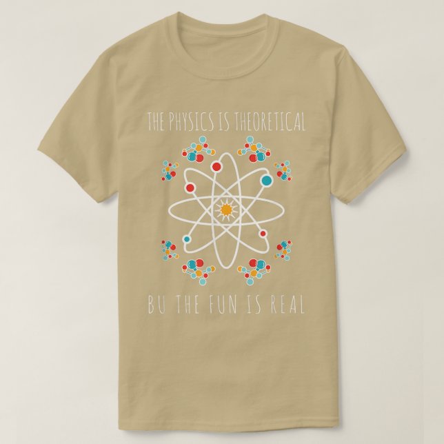 Camiseta Physics Is Theoretical But The Fun Is Real Science (Frente do Design)