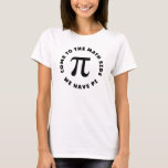 Camiseta PI  Come to the math side we have pi<br><div class="desc">PI  Come to the math side we have pi</div>