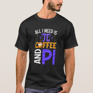 Camiseta Pi Day Live O que preciso é café e PI Matemática 1