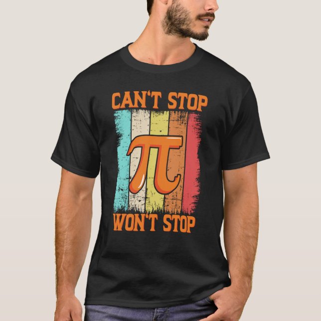Camiseta Pi Day Math Pie Science não pode parar Pi não vai  (Frente)