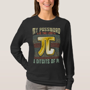 Camiseta Pi Day My Password Is The Last 8 Diges Of Pi