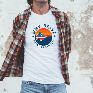 Camiseta Piada de Aviação Engraçada Por que Dirigir Quando 