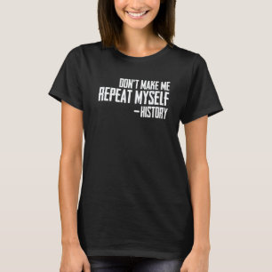 Camiseta Piada de Historiador Não Me Faça Repetir a Históri