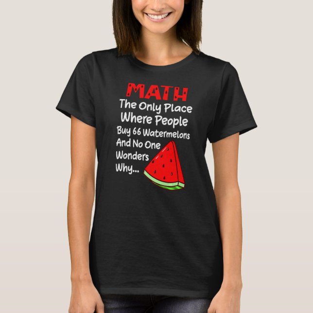 Camiseta Piada de Matemática do Comprar 66 Watermelons da P (Frente)