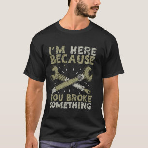 Camiseta Piada de Mecânico Engraçado Estou Aqui Porque Você