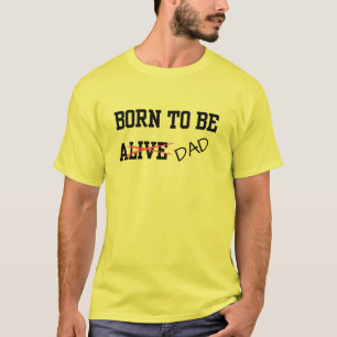 Camiseta Piada de Pai Funny Born To Be Alive