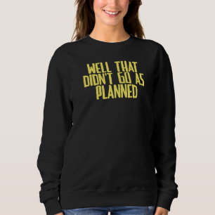 Camiseta Piada Sarcástica Bem que não foi como planejado