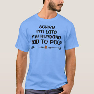 Camiseta Piada sarcástica, desculpe-me, atrasado Meu marido