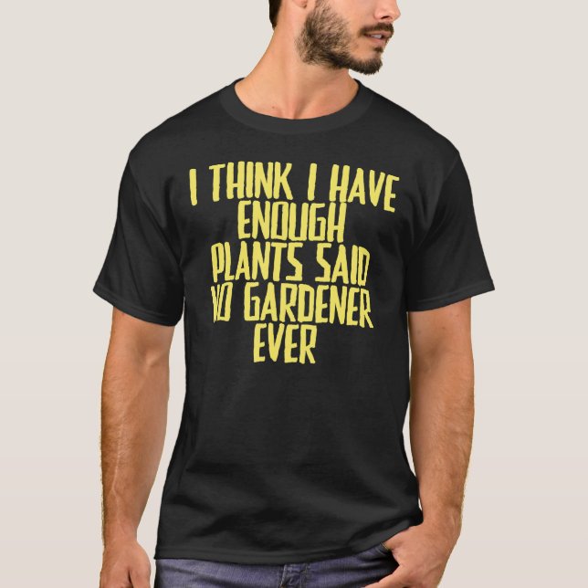 Camiseta Piada Sarcástico Acho Que Tenho Plantas Suficiente (Frente)
