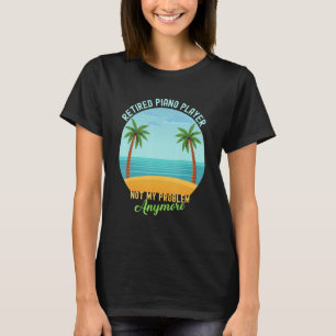 Camiseta Pianista Aposentado Não É Mais Meu Problema Aposen