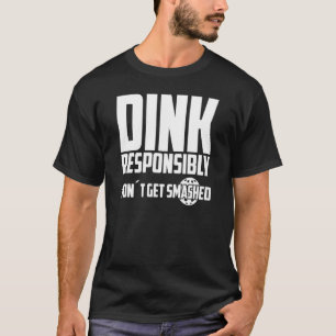 Camiseta Pickleball Dink Responsavelmente Não seja esmagado