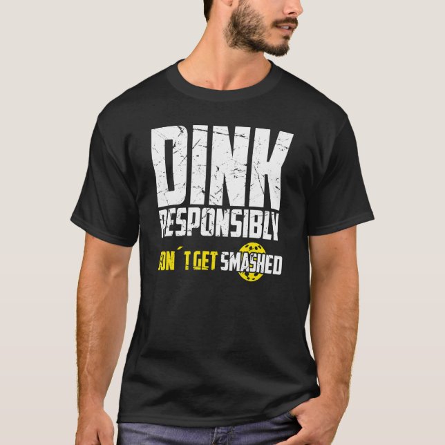 Camiseta Pickleball Dink Responsavelmente Não seja esmagado (Frente)