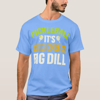 Camiseta Pickleball É Um Tipo De Dill Grande