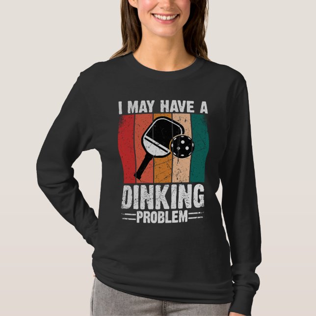 Camiseta Pickleball Eu Posso Ter Um Problema de Dinking  Vi (Frente)