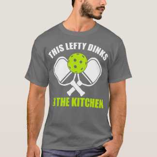 Camiseta Pickleball Lefthander This Lefty Dinks in the Kitc