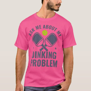 Camiseta Pickleball Me Pergunte Sobre Meu Problema De Janta