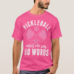 Camiseta Pickleball Player Pickleball Faz-Me Dizer Má Palav