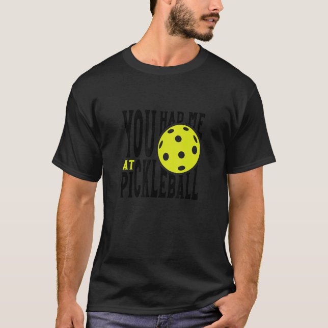 Camiseta Pickleball Player Saying You Had Me At Pickleball (Frente)