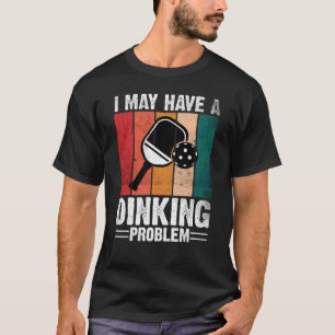 Camiseta Pickleball Posso Ter Um Problema De Jantar Com Vin