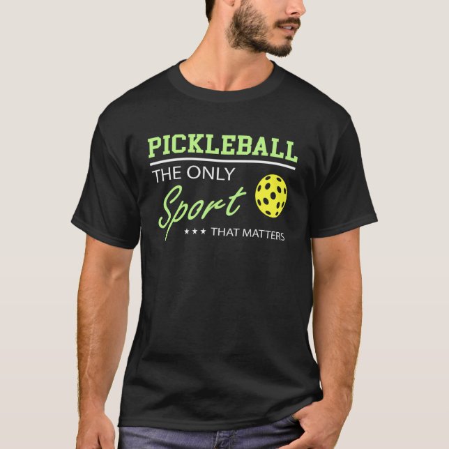 Camiseta Pickleball Pun O Único Esporte Que Importa (Frente)