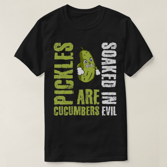 Camiseta Pickles Are Cucumbers Soaked In Evil  (Frente do Design)