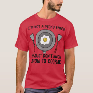 Camiseta Picky Eater Joke Food Cooking Meals Fried Egg Fuss