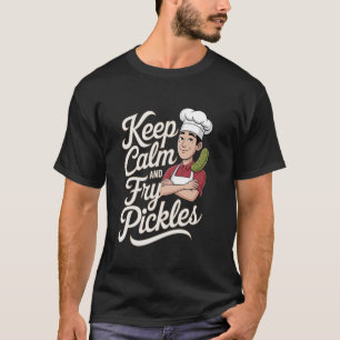 Camiseta Picles Fritos Mantenha A Calma E Frite Picles