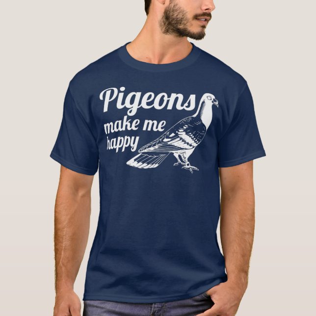 Camiseta Pigeon faz-me feliz criador de pombo-pombo (Frente)