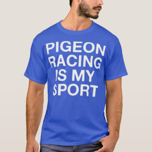 Camiseta Pigeon Racing É O Meu Esporte Engraçado Pigeon Lov