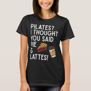 Camiseta Pilates Achei Que Você Disse Torta E Lattes Engraç
