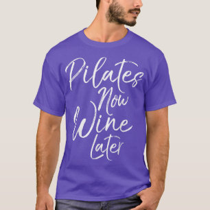 Camiseta Pilates Engraçados Agora Vinho Mais Tarde Trabalha