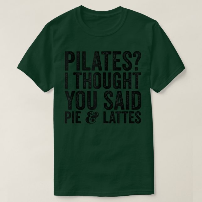 Camiseta Pilates Eu Pensei Que Você Disse Pie E Lattes Engr (Frente do Design)