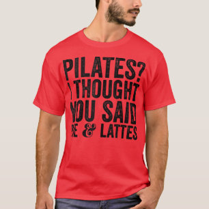 Camiseta Pilates Eu Pensei Que Você Disse Pie E Lattes Engr
