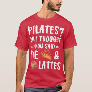 Camiseta Pilates Pensei Que Você Disse Pie E Lattes Funn