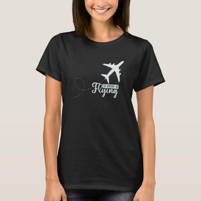 Camiseta Pilot Airplane Plane Aviation I would Rather be Fl (Frente)