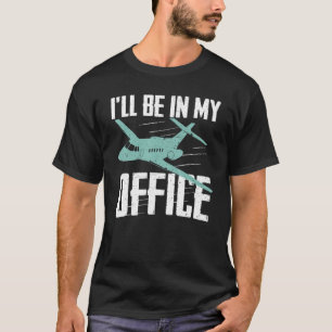 Camiseta Piloto de aviação estarei em meu escritório piloto