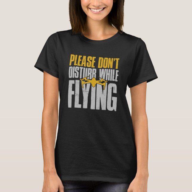 Camiseta Piloto de Drone por favor não perturbe enquanto Fl (Frente)