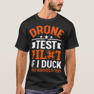 Camiseta Piloto De Teste De Drone Se Eu Pato Você Deveria T