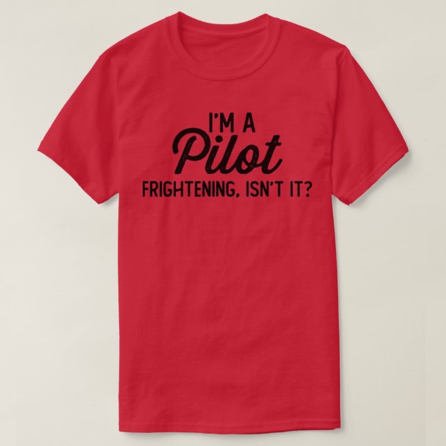 Camiseta Piloto Engraçado Sou Um Piloto Assustador Não É? (Frente do Design)