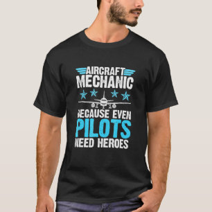 Camiseta Pilotos Precisam De Mecânica De Aeronaves Heroes