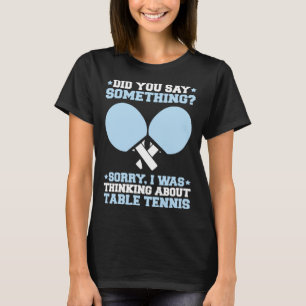 Camiseta Ping Pong Eu Estava Pensando Sobre Mesa
